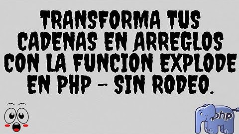 Transforma tus cadenas en arreglos con explode en PHP