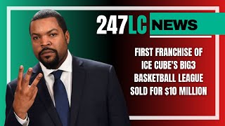 First Franchise of Ice Cube's BIG3 Basketball League Sold for $10 Million