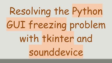 Resolving the Python GUI freezing problem with tkinter and sounddevice