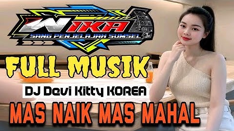 MAS NAIK MAS MAHAL FULL MUSIK DJ DEVI KITTY KOREA WIKA SANG PENJELAJAH SUMSEL