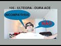 105 - Ultegra - Dura Ace INCOMPATÍVEIS!!! NÃO!!! Qual vc escolheria?!?!