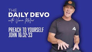 Preach To Yourself You Reign John 1632-33