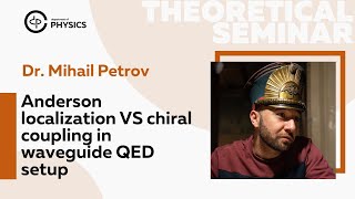 Anderson localization VS chiral coupling in waveguide QED setup | Dr. Mihail Petrov