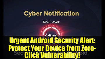 Urgent Android Security Alert: Protect Your Device from Zero-Click Vulnerability!