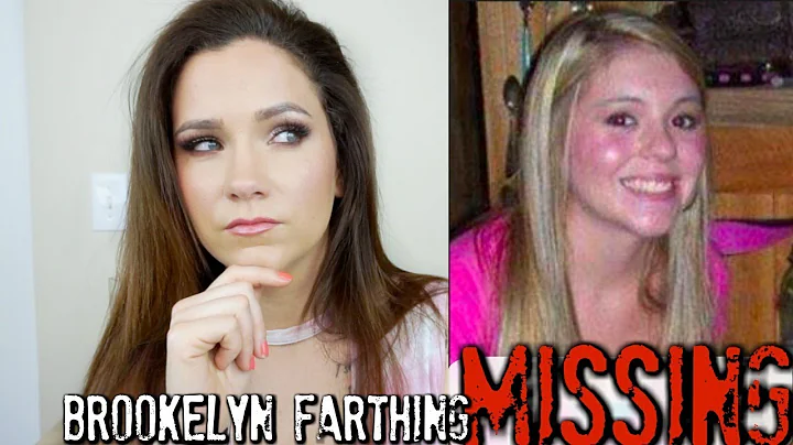 Where is Brookelyn Farthing?  | Disappeared during...