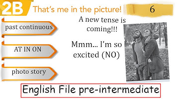 Lesson 6. 2B. English File pre-intermediate course. Past continuous. At in on. Photos and stories.