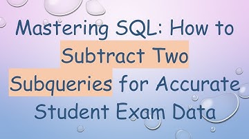 Mastering SQL: How to Subtract Two Subqueries for Accurate Student Exam Data