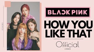 BLACKPINK - How You Like That / 당신이 좋아하는 방법 (Official Lyrics/가사)