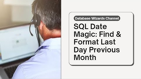 SQL Date Magic: Find & Format the Last Day of the Previous Month