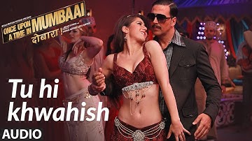 Tu Hi Khwahish Full Audio | Once Upon A Time In Mumbaai Dobaara | Pritam,Akshay Kumar,Sonakshi Sinha