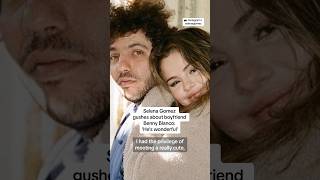 Selena Gomez gushes about boyfriend Benny Blanco: ‘He’s wonderful’