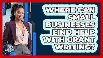 Where Can Small Businesses Find Help With Grant Writing? - BusinessGuide360.com