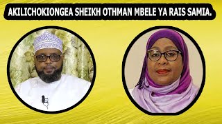 ALICHOKIONGEA SHEIKH OTHMAN MBELE YA RAIS SAMIA