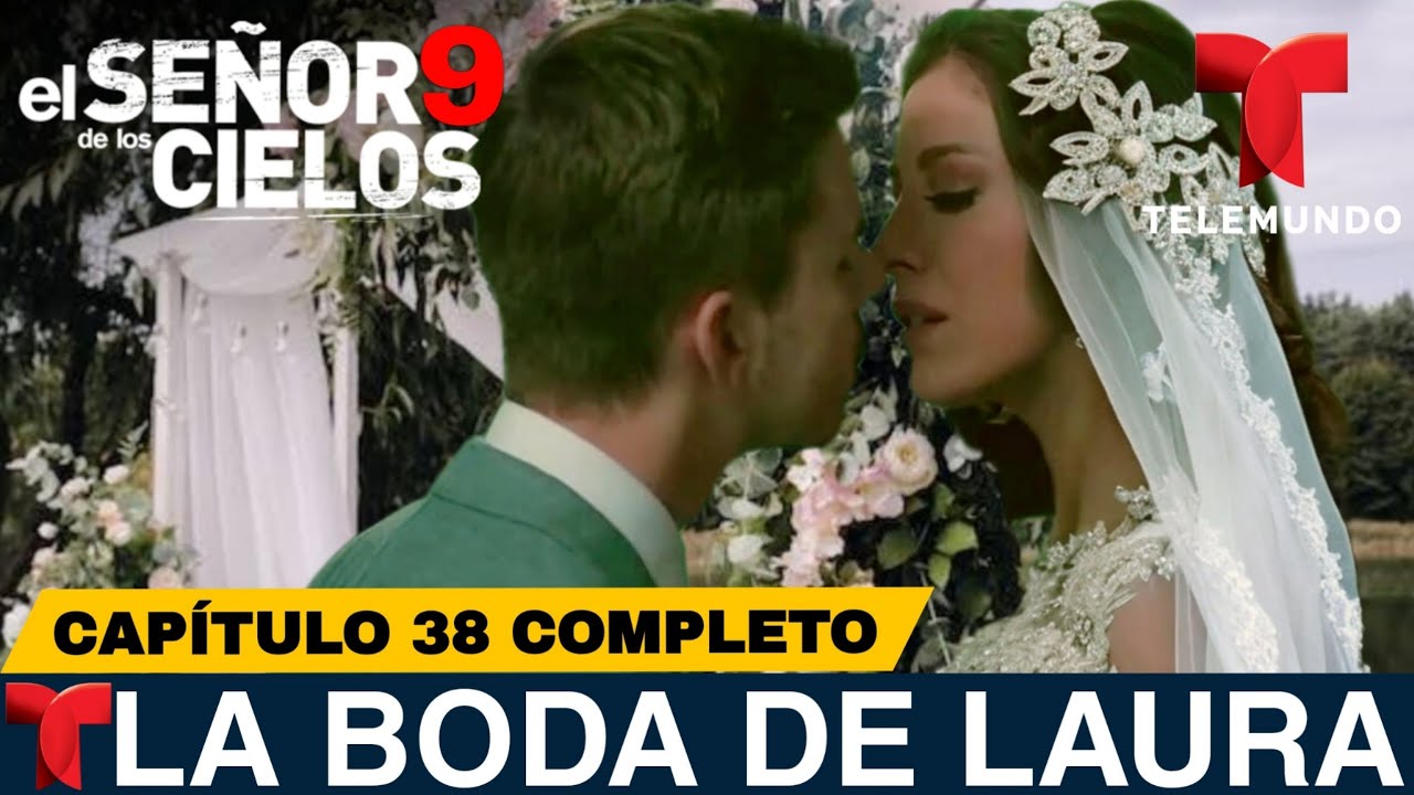 El Señor De Los Cielos 9 Capítulo 38 Completo | Laura Se Casa Con ...