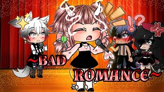 •~️BAD ROMANCE️~• glmv gacha ?