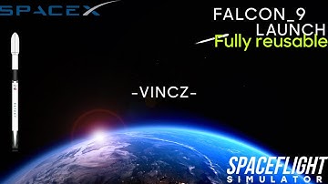 Fully Reusable Falcon 9 Launch [SPACEFLIGHT SIMULATOR] | -Vincz-