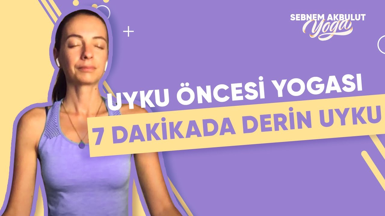 Uyku Öncesi Yogası - 7 Dakikada Derin Gevşeme ile Derin Uyku | Şebnem Akbulut Yoga