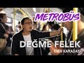 Emin Karadayı - Değme Felek ( Metrobüs Performans )