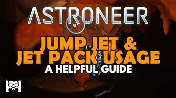 Astroneer - JUMP JET & JET PACK USAGE - A HELPFUL GUIDE