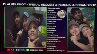 DJ ALVIN KHO™ - SPESIAL REQUEST 3 PEMUDA JARINGAN SIBUK