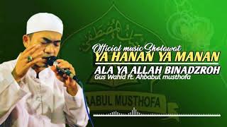YA HANAN YA MANAN || ALA YA ALLAH BINADZROH (Gus Wahid ft. Ahbabul musthofa).