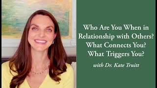 Understanding Your Relationship Patterns: What Connects You What Triggers You w/ Dr. Kate Truitt