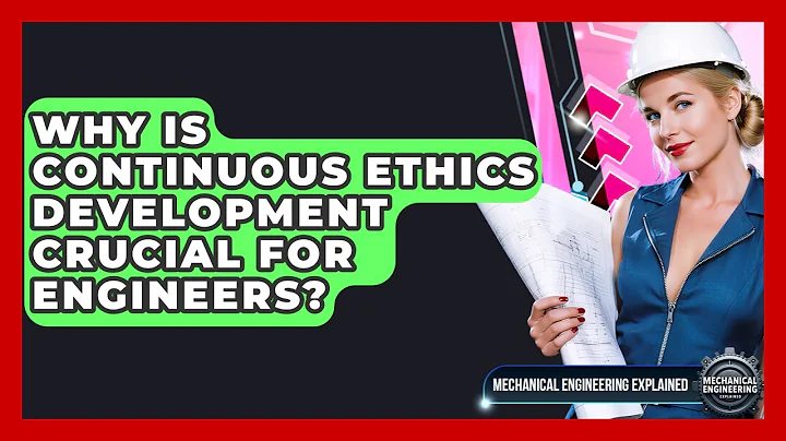Why Is Continuous Ethics Development Crucial For Engineers? - Mechanical Engineering Explained
