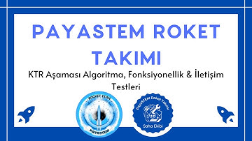 PayaSTEM Roket Takımı | KTR Aşaması Algoritma, Fonksiyonellik & İletişim Testleri