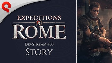 Expeditions: Rome - DevStream #03: The Story