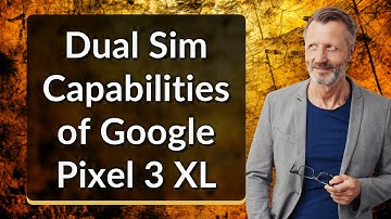 Dual Sim Capabilities of Google Pixel 3 XL
