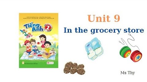 Unit 9: In the grocery store | Tiếng Anh 2