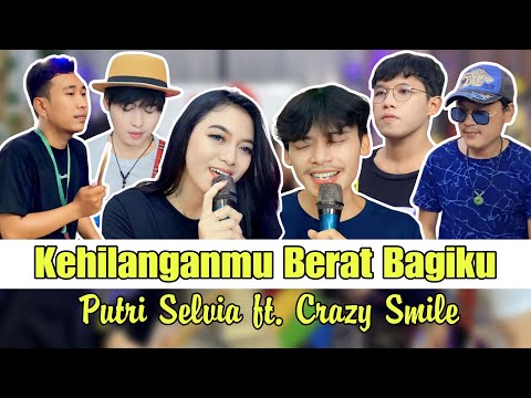 KEHILANGANMU BERAT BAGIKU - PUTRI SELVIA ft. CRAZY SMILE