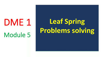 DME1,  module 5,  leaf spring problems solving (6/11/2020)