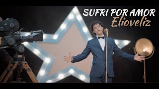 Sufri por Amor - Elioveliz