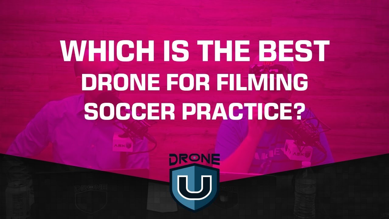dronesense Which Is the Best Drone for Filming Soccer Practice?