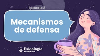 Mecanismos de defensa: ¿cómo nos protegemos de lo que duele? | Psicología al Desnudo | T. 2 Ep. 8