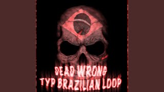 Dead Wrong Type Brazilian Loop - Slowed