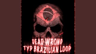 DEAD WRONG TYPE BRAZILIAN LOOP - SLOWED