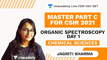 Master Part C For CSIR 2021| Organic Spectroscopy Day 1| Chemistry| Jagriti|Unacademy