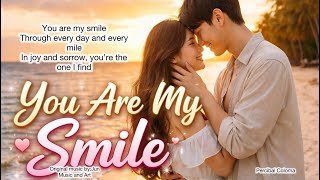YOU ARE MY SMILE (heartfelt love song about finding joy, comfort, and strength in the one you love)