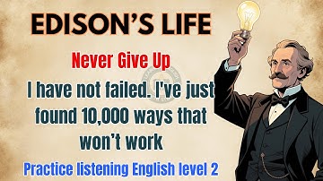 Thomas Edison: Never Gave Up || Learn English With Story🔥 || Graded Reader || Listening Practice