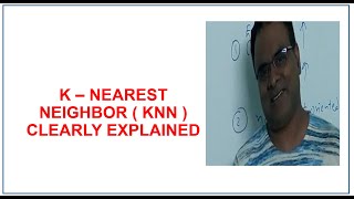 K - Nearest Neighbor ( KNN ) Algorithm | KNN Classifier | Clearly Explained | Machine Learning