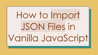 How to Import JSON Files in Vanilla JavaScript