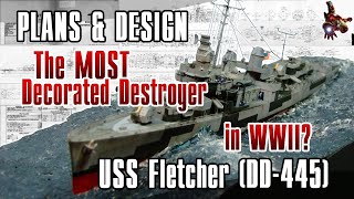 USS FLETCHER (DD-445) - destroyer model: PLANS & DESIGN * The Most Decorated Destroyer in WWII?