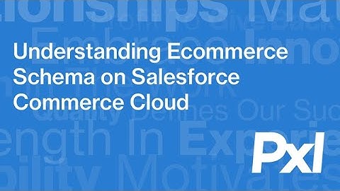 Understanding Ecommerce Schema on Salesforce Commerce Cloud