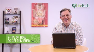 LifeRich Publishing | 6 Tips on How to Get Published Part 1