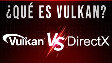 ¿Qué es Vulkan?¿Oponente de DirectX? ✅ Todo lo que debes saber ✅