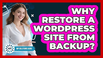 Why Restore A WordPress Site From Backup?