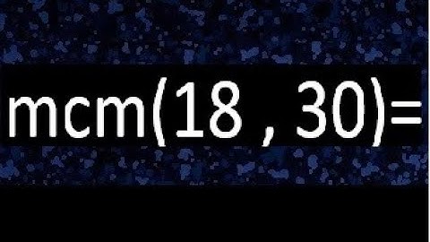 Minimo comun multiplo de 18 y 30 . mcm(18,30)