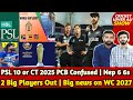 Psl 10 or ct 2025 pcb confused  2 big players out of pak v nz  big news on wc 2027  nep 6 6s